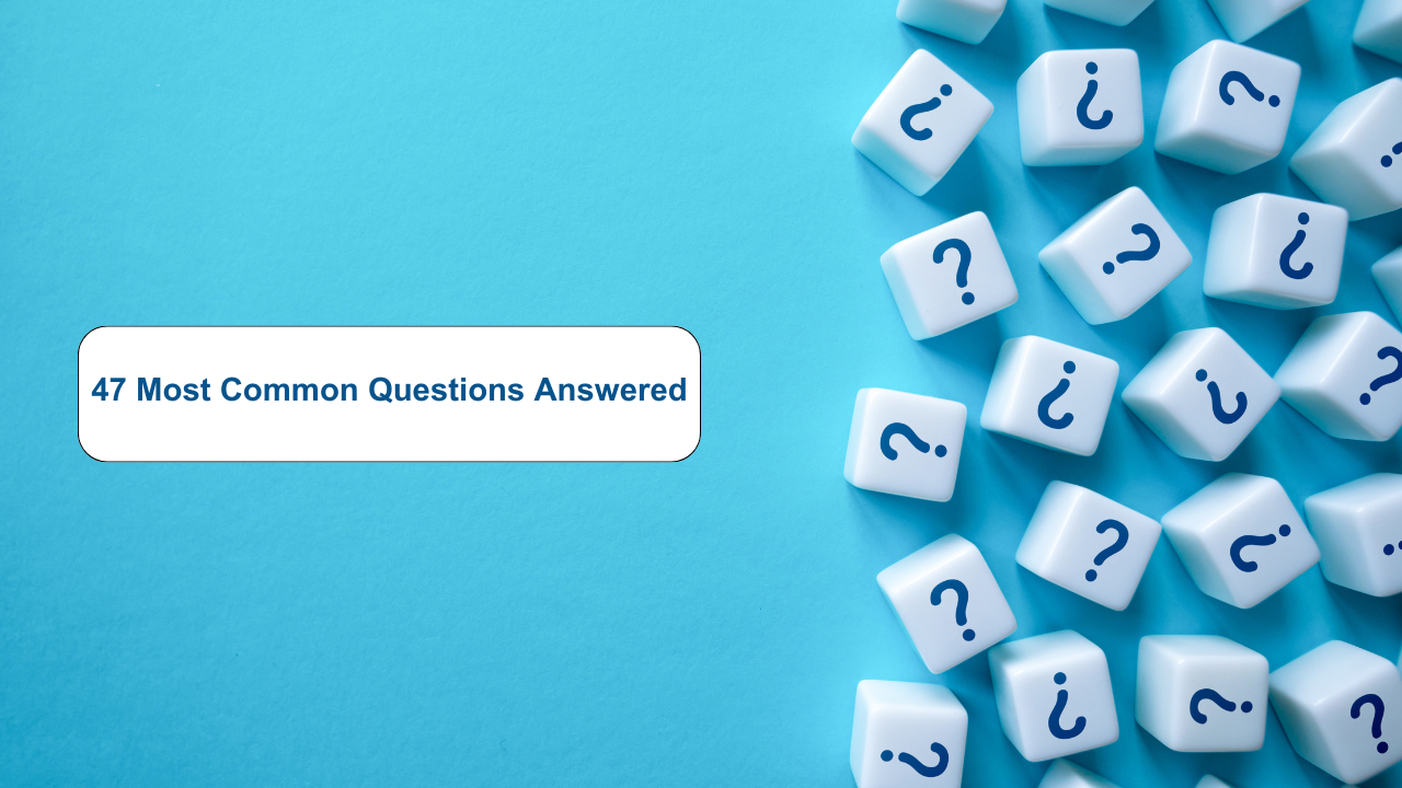 47 Most Common Questions Answered