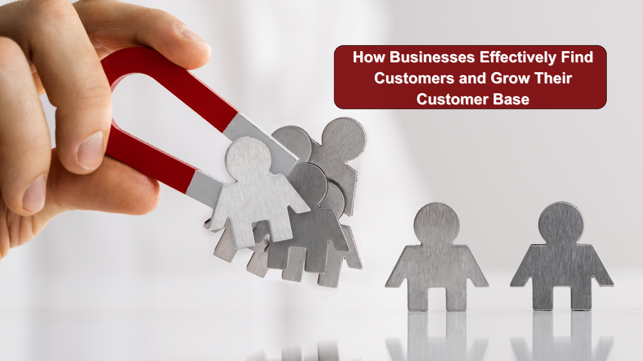 How Businesses Effectively Find Customers and Grow Their Customer Base