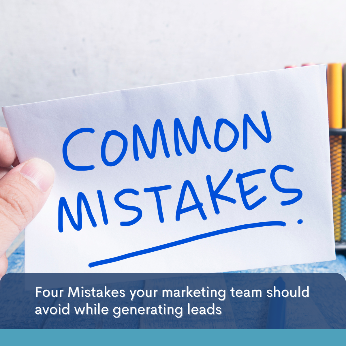 Four Mistakes your marketing team should avoid while generating leads