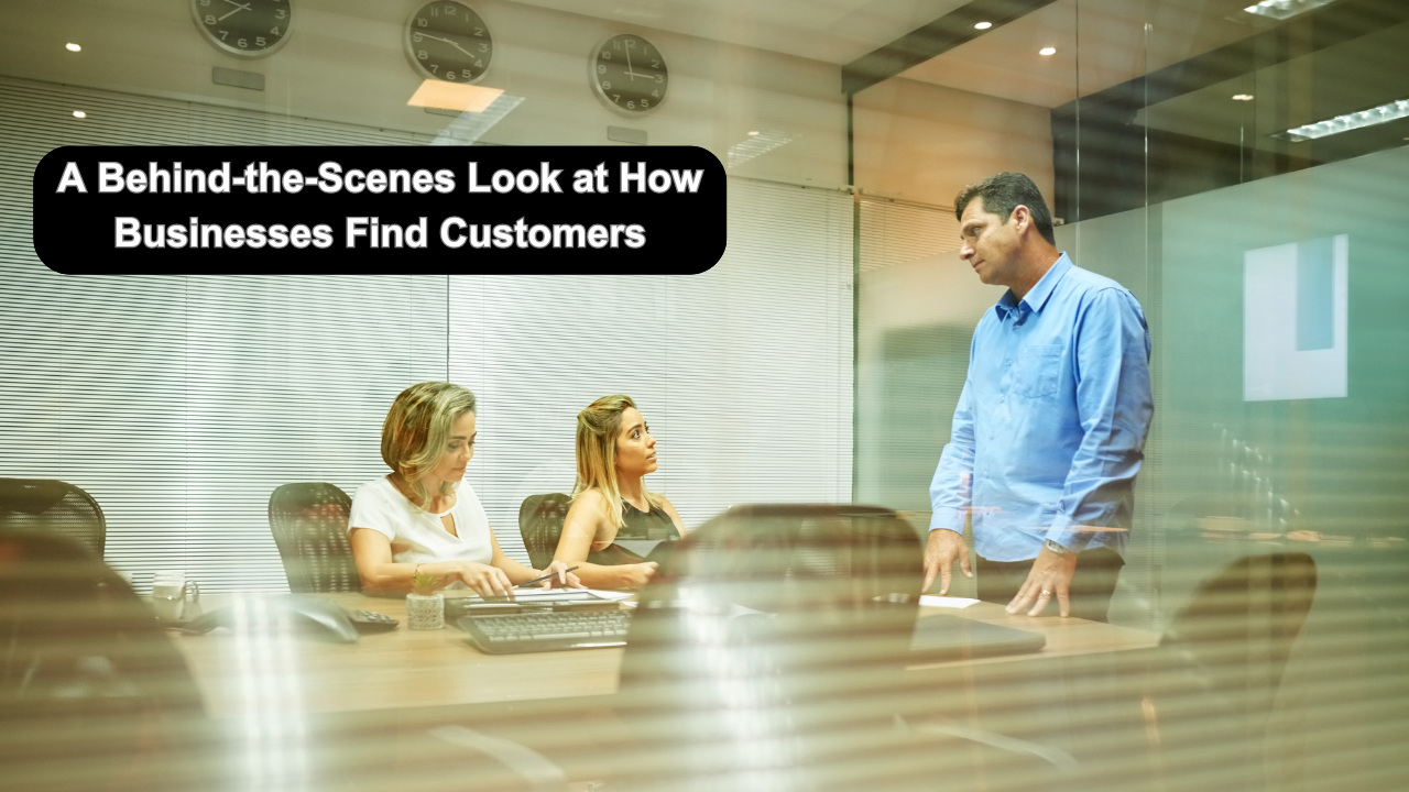 A Behind-the-Scenes Look at How Businesses Find Customers