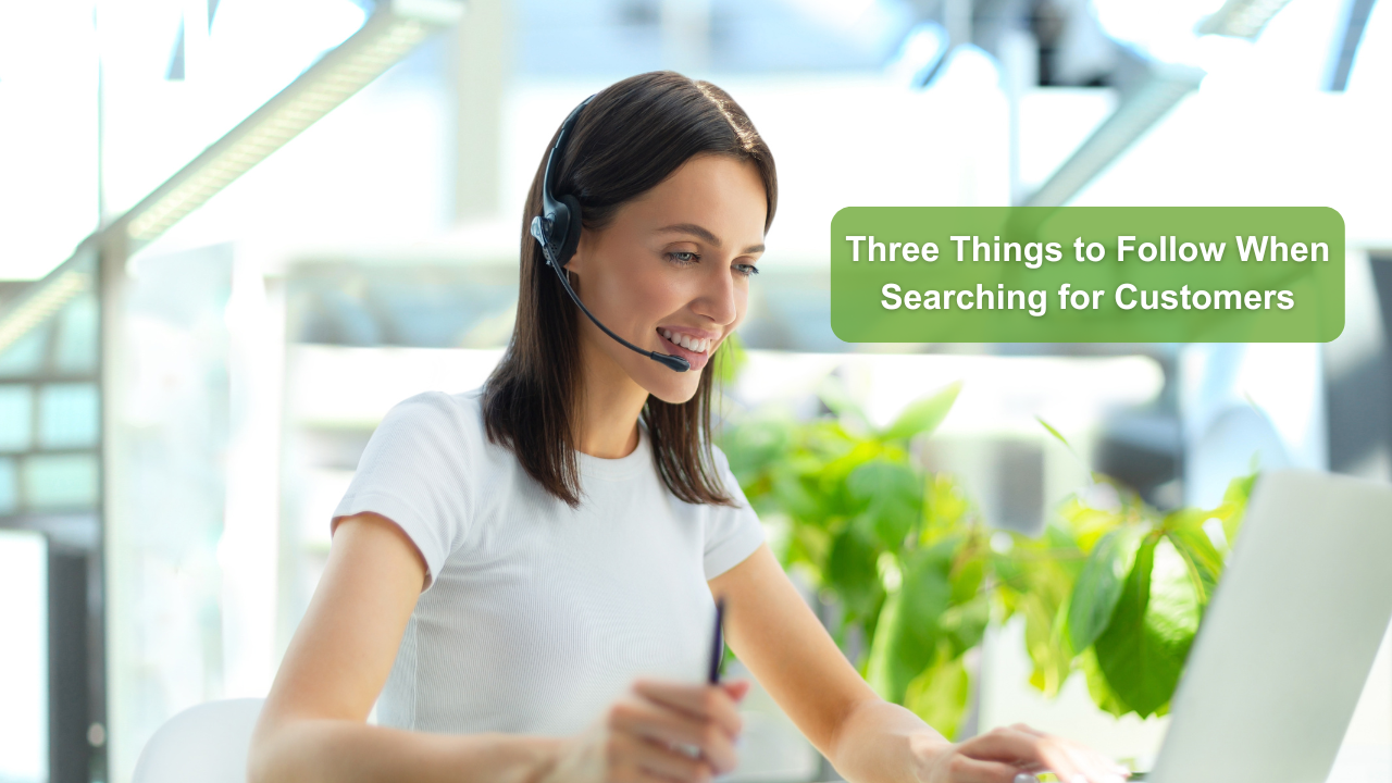 Three Things to Follow When Searching for Customers